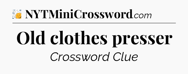 Old clothes presser - 7 Little Words
