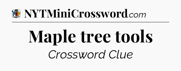 Maple tree tools Crossword Clue