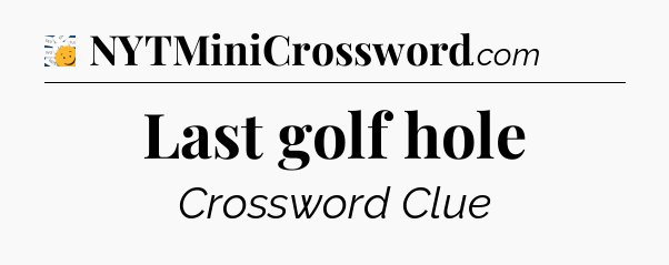 Last golf hole - 7 Little Words