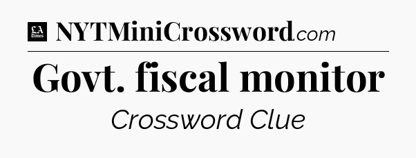 Govt. fiscal monitor - LA Times Crossword
