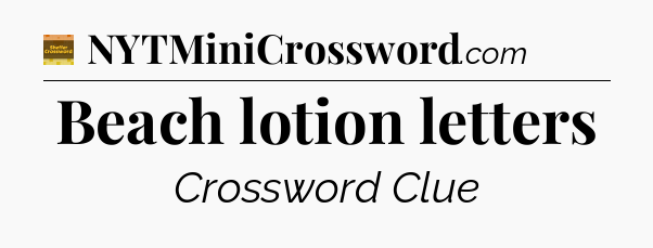 Beach lotion letters - Eugene Sheffer Crossword