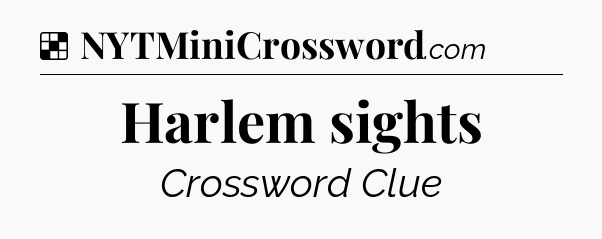 Solution: Harlem sights - NYT Crossword