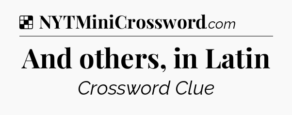 Solution: And others, in Latin - NYT Crossword