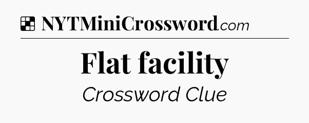 Solution: Flat facility - NYT Crossword