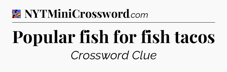 Popular fish for fish tacos Crossword Clue
