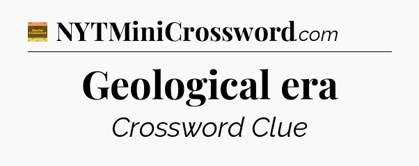 Geological era - Eugene Sheffer Crossword