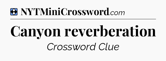 Solution: Canyon reverberation - NYT Mini Crossword