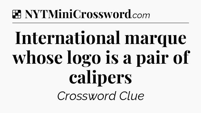 Solution: International marque whose logo is a pair of calipers - NYT Crossword
