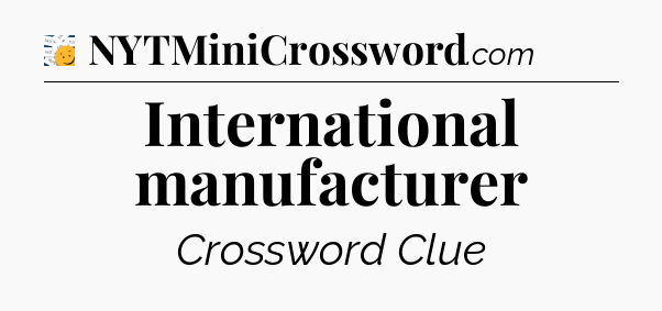 International manufacturer - 7 Little Words