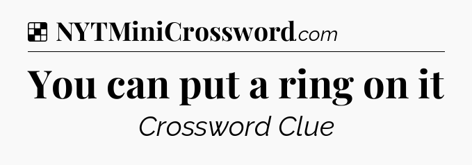 You can put a ring on it NYT Crossword