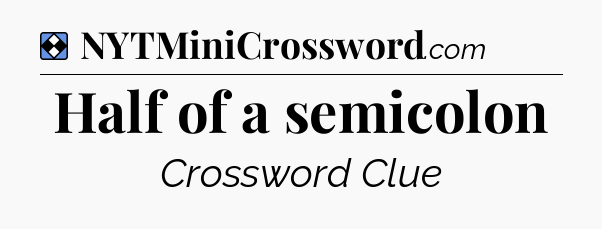 Solution: Half of a semicolon - NYT Mini Crossword