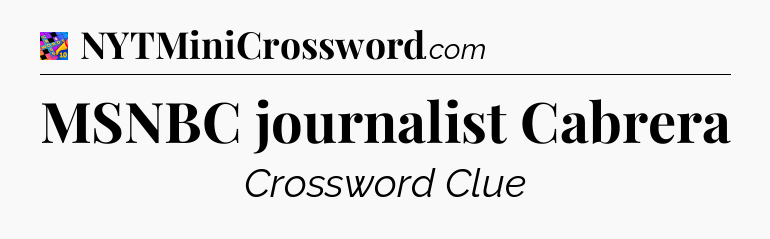 MSNBC journalist Cabrera Crossword Clue