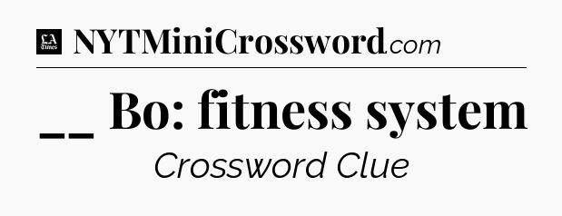 __ Bo: fitness system - LA Times Crossword