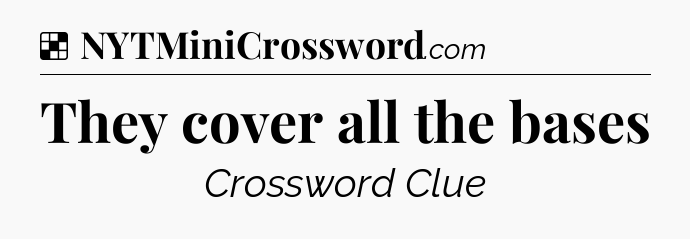 Solution: They cover all the bases - NYT Crossword