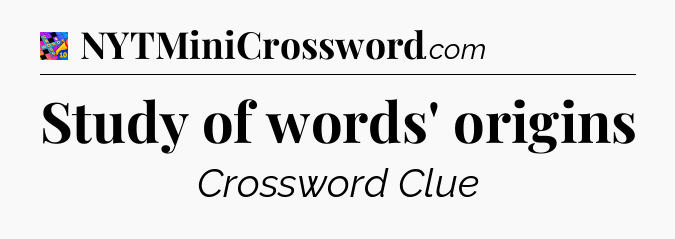 Study of words' origins Crossword Clue