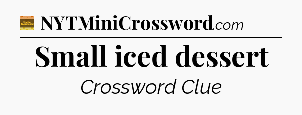 Small iced dessert - Eugene Sheffer Crossword