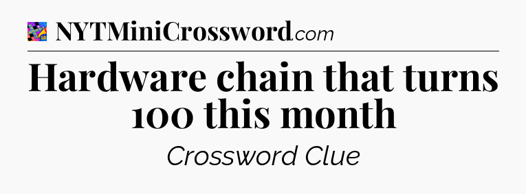 Hardware chain that turns 100 this month Crossword Clue