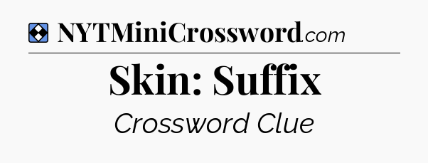 Solution: Skin: Suffix - NYT Mini Crossword