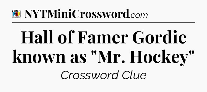 Hall of Famer Gordie known as 