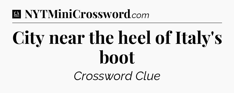 City near the heel of Italy's boot - LA Times Crossword