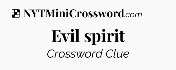 Solution: Evil spirit - NYT Crossword