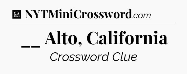 __ Alto, California - LA Times Crossword