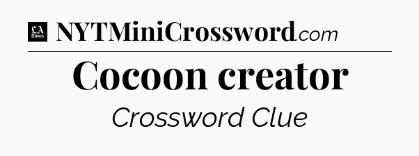 Cocoon creator - LA Times Crossword