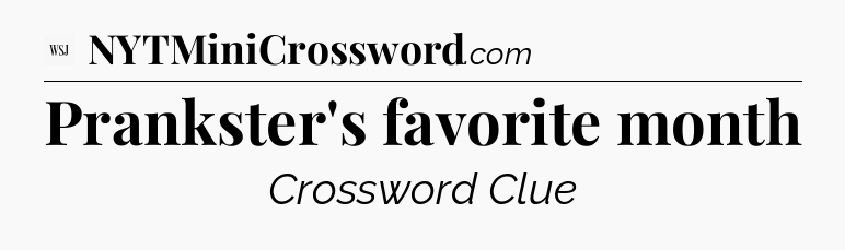 Prankster's favorite month - WSJ Crossword