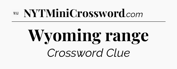 Wyoming range - WSJ Crossword