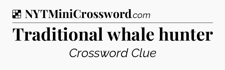 Solution: Traditional whale hunter - NYT Crossword