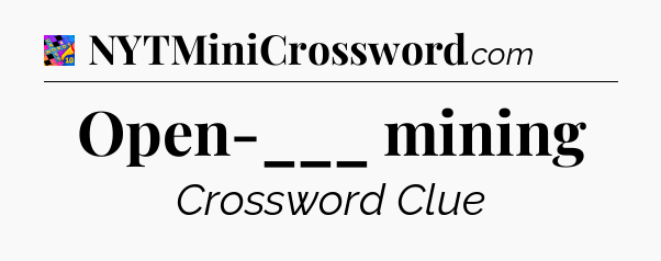 Open-___ mining Crossword Clue