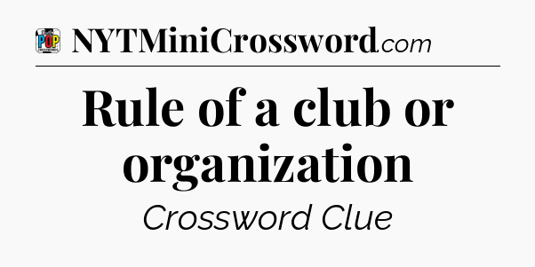 Rule of a club or organization Crossword Clue