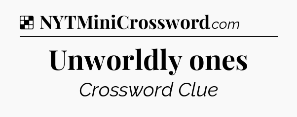 Solution: Unworldly ones - NYT Crossword