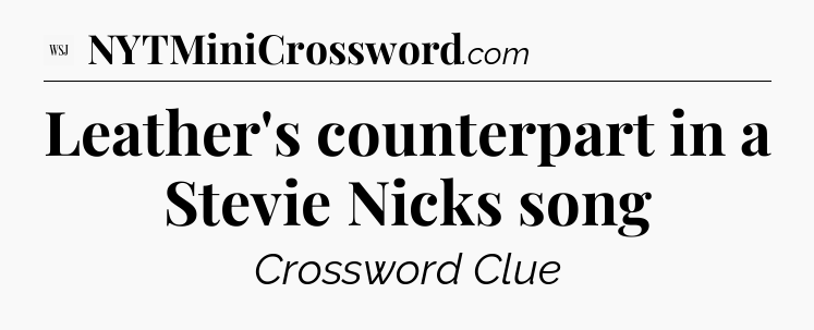 Leather's counterpart in a Stevie Nicks song - WSJ Crossword
