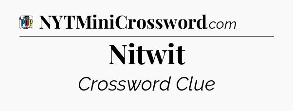 Nitwit Crossword Clue