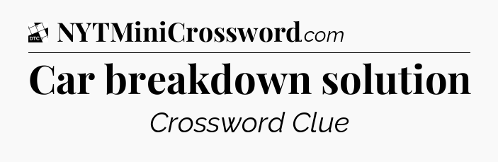 Car breakdown solution - Daily Themed Mini Crossword