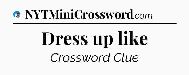 Dress up like Crossword Clue