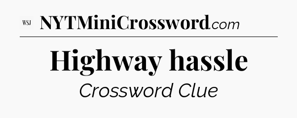 Highway hassle - WSJ Crossword