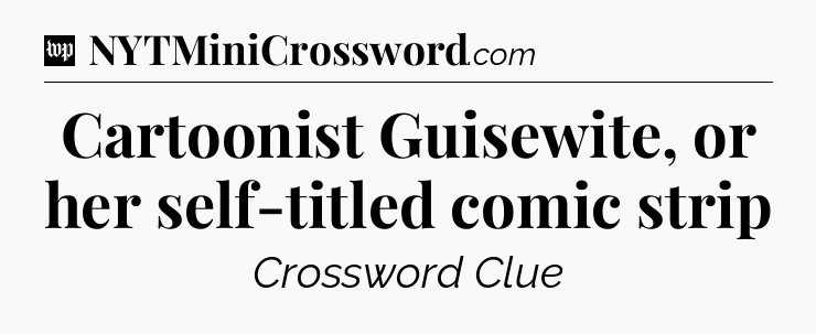 Cartoonist Guisewite, or her self-titled comic strip Crossword Clue