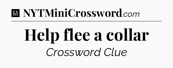 Help flee a collar - LA Times Crossword