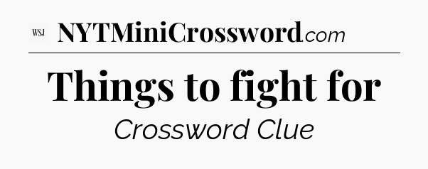Things to fight for - WSJ Crossword