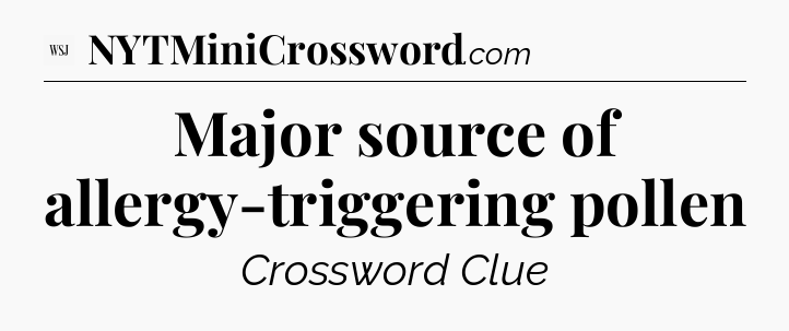 Major source of allergy-triggering pollen - WSJ Crossword
