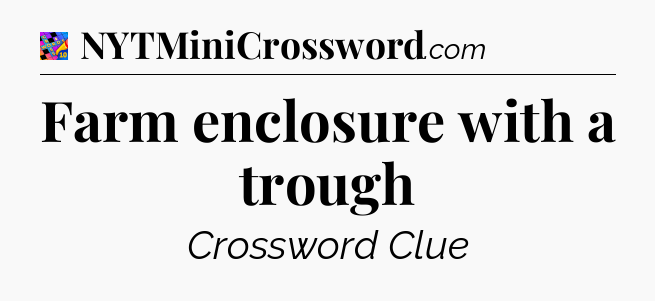 Farm enclosure with a trough Crossword Clue