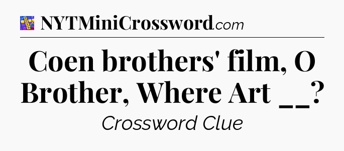 Coen brothers' film, O Brother, Where Art __ Codycross
