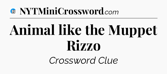 Animal like the Muppet Rizzo Crossword Clue