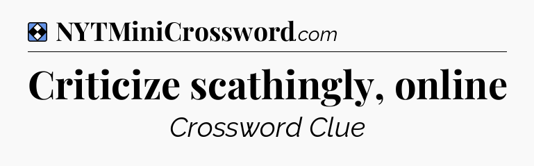 Solution: Criticize scathingly, online - NYT Mini Crossword