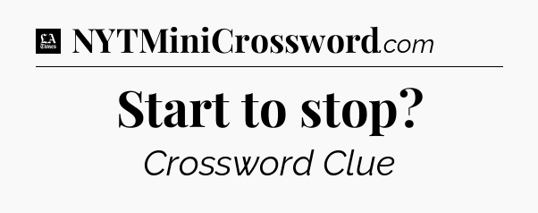 Start to stop - LA Times Crossword