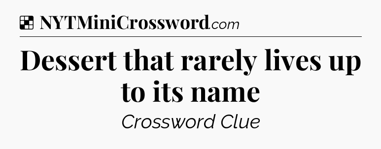 Solution: Dessert that rarely lives up to its name - NYT Crossword