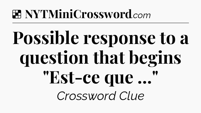 Solution: Possible response to a question that begins 