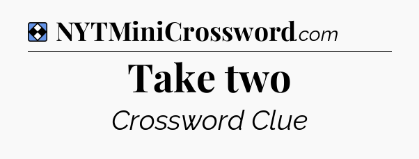 Solution: Take two - NYT Mini Crossword